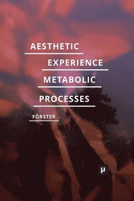 Aesthetic Experience of Metabolic Processes 1
