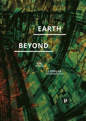 Réka Patrícia Gál, Petra Löffler - Earth and Beyond in Tumultuous Times, Häftad