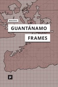 bokomslag Guantnamo Frames