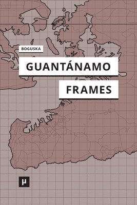 Rebecca Boguska - Guantánamo Frames, Häftad