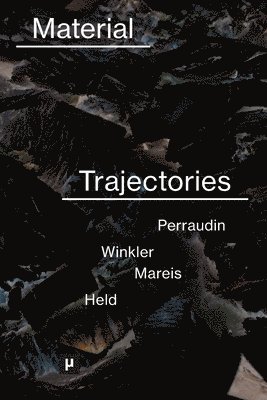 Léa Perraudin, Clemens Winkler, Claudia Mareis - Material Trajectories, Häftad