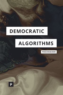 Nikolaus Poechhacker - Democratic Algorithms, Häftad