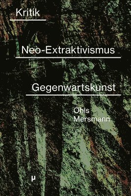 Birgit Mersmann, Hauke Ohls - Kritik des Neo-Extraktivismus in der Gegenwartskunst, Häftad