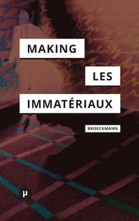 bokomslag The Making of Les Immatriaux