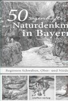 bokomslag 50 sagenhafte Naturdenkmale in Bayern - Regionen Schwaben, Ober- und Niederbayern