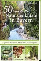 Karolin Küntzel - 50 sagenhafte Naturdenkmale in Bayern - Regionen Schwaben, Ober- und Niederbayern, Häftad