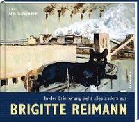 bokomslag Brigitte Reimann - In der Erinnerung sieht alles anders aus