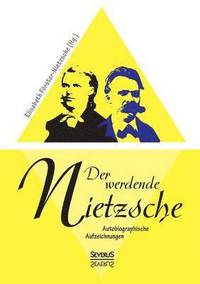 bokomslag Der werdende Nietzsche. Autobiografische Aufzeichnungen