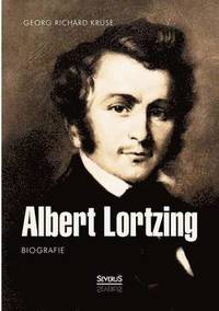 bokomslag Albert Lortzing. Biografie