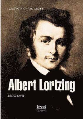 Albert Lortzing. Biografie 1