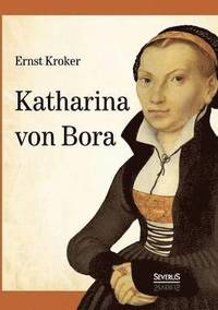 bokomslag Katharina von Bora - Martin Luthers Frau