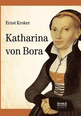 Katharina von Bora - Martin Luthers Frau 1