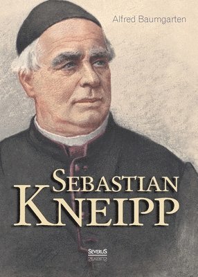Alfred Baumgarten - Sebastian Kneipp. Biografie, Häftad