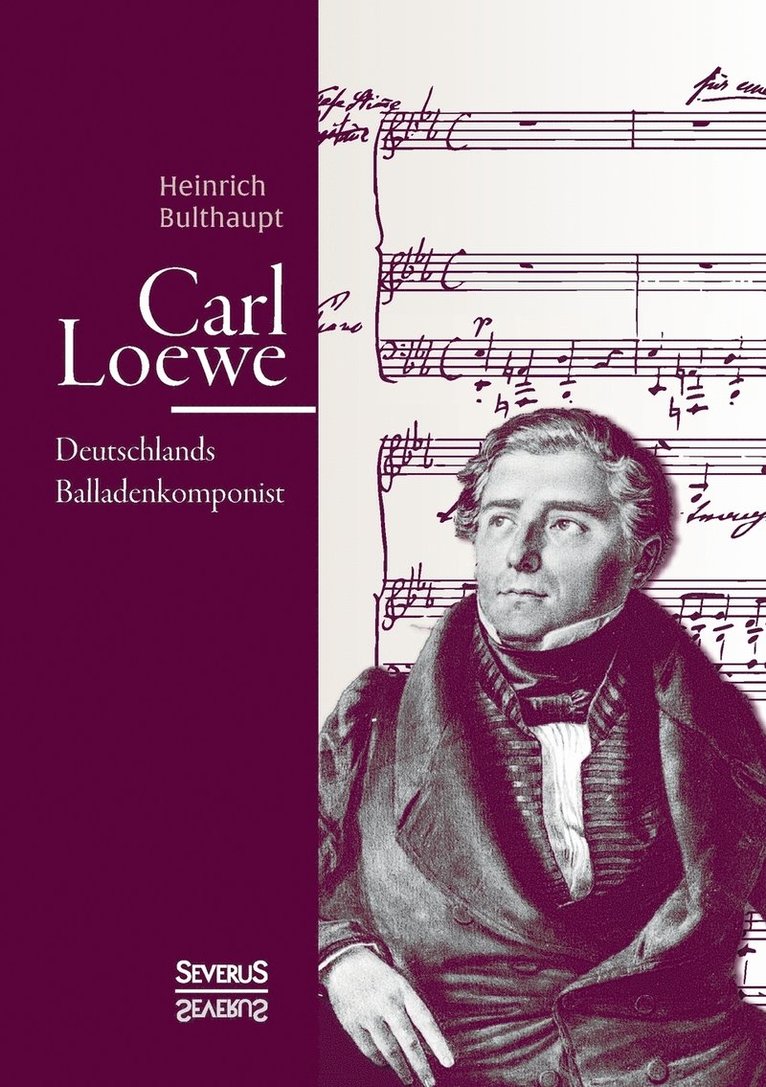 Carl Loewe. Deutschlands Balladenkomponist 1