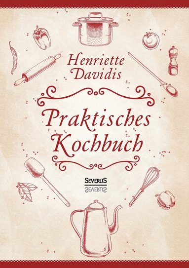 bokomslag Praktisches Kochbuch für die gewöhnliche und feinere Küche. Mit über 1500 Rezepten