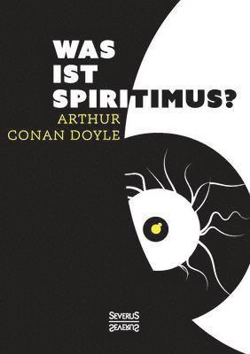 Arthur Conan Doyle - Was ist Spiritismus?, Häftad
