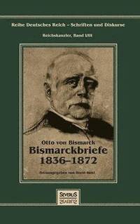 bokomslag Otto Frst von Bismarck - Bismarckbriefe 1836-1872. Herausgegeben von Horst Kohl