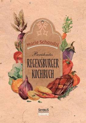 Marie Schandri - Schandris berühmtes Regensburger Kochbuch, Häftad
