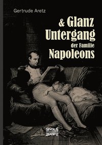 bokomslag Glanz und Untergang der Familie Napoleons