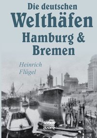 bokomslag Die deutschen Welthfen Hamburg und Bremen