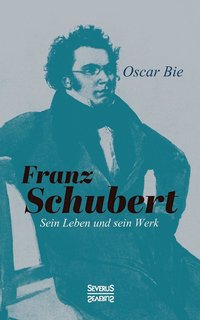 bokomslag Franz Schubert - Sein Leben und sein Werk