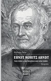 bokomslag Ernst Moritz Arndt. Biographie.