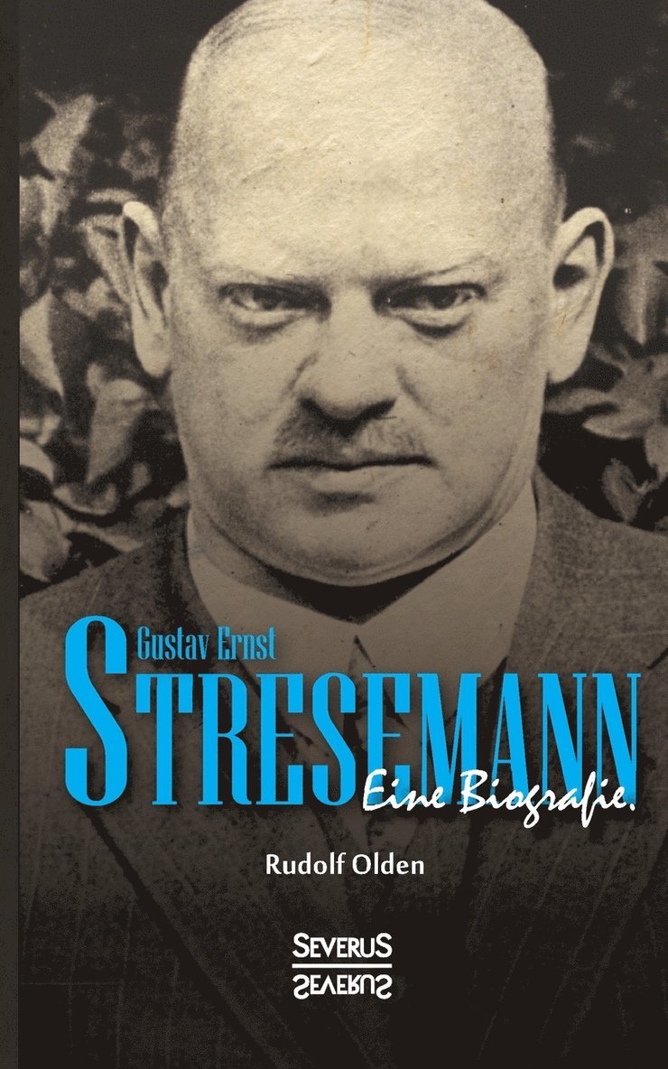 Gustav Ernst Stresemann. Eine Biographie. 1