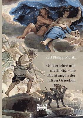 Goetterlehre und mythologische Dichtungen der alten Griechen 1