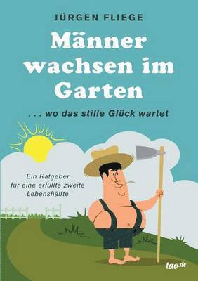 Jürgen Fliege - Männer wachsen im Garten, Häftad