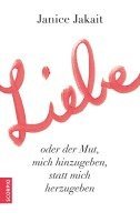 bokomslag Liebe oder der Mut, mich hinzugeben, statt mich herzugeben