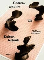 Sabine Huschka, Gerald Siegmund - Choreographie als Kulturtechnik, Inbunden