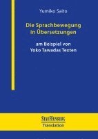 Yumiko Saito - Die Sprachbewegung in Übersetzungen am Beispiel von Yoko Tawadas Texten, Häftad