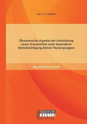 bokomslag konomische Aspekte der Entwicklung neuer Arzneimittel unter besonderer Bercksichtigung kleiner Nutzergruppen