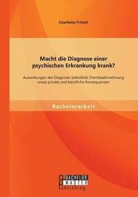 bokomslag Macht die Diagnose einer psychischen Erkrankung krank? - Auswirkungen der Diagnose