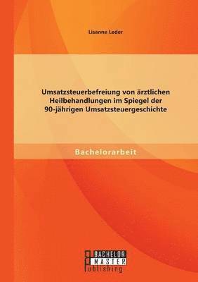 bokomslag Umsatzsteuerbefreiung von ärztlichen Heilbehandlungen im Spiegel der 90-jährigen Umsatzsteuergeschichte