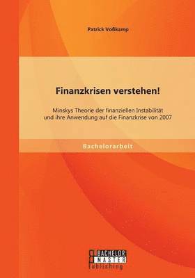 Finanzkrisen verstehen! Minskys Theorie der finanziellen Instabilitt und ihre Anwendung auf die Finanzkrise von 2007 1