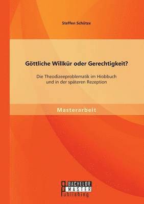 bokomslag Gttliche Willkr oder Gerechtigkeit? Die Theodizeeproblematik im Hiobbuch und in der spteren Rezeption