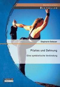 bokomslag Pilates und Dehnung - Eine symbiotische Verbindung