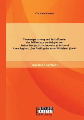 bokomslag Themengestaltung und Erzhlformen der Exilliteratur am Beispiel von Stefan Zweigs 'Schachnovelle' (1943) und Anna Seghers' 'Der Ausflug der toten Mdchen' (1946)