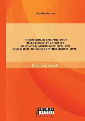Claudine Massard - Themengestaltung und Erzählformen der Exilliteratur am Beispiel von Stefan Zweigs 'Schachnovelle' (1943) und Anna Seghers' 'Der Ausflug der toten Mädchen' (1946), Häftad
