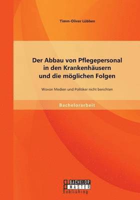 bokomslag Der Abbau von Pflegepersonal in den Krankenhusern und die mglichen Folgen