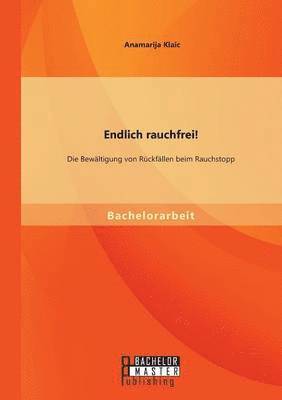 Endlich rauchfrei! Die Bewltigung von Rckfllen beim Rauchstopp 1