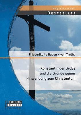 bokomslag Konstantin der Groe und die Grnde seiner Hinwendung zum Christentum