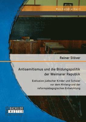 bokomslag Antisemitismus und die Bildungspolitik der Weimarer Republik