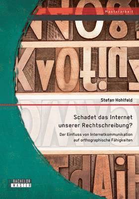 bokomslag Schadet das Internet unserer Rechtschreibung? Der Einfluss von Internetkommunikation auf orthographische Fhigkeiten