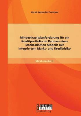 bokomslag Mindestkapitalanforderung fur ein Kreditportfolio im Rahmen eines stochastischen Modells mit integriertem Markt- und Kreditrisiko