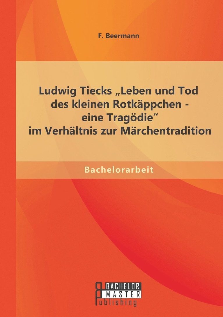 Ludwig Tiecks Leben und Tod des kleinen Rotkappchen - eine Tragoedie im Verhaltnis zur Marchentradition 1