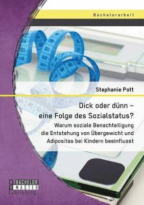 bokomslag Dick oder dnn - eine Folge des Sozialstatus? Warum soziale Benachteiligung die Entstehung von bergewicht und Adipositas bei Kindern beeinflusst