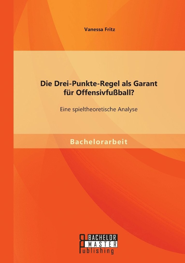 Die Drei-Punkte-Regel als Garant fr Offensivfuball? Eine spieltheoretische Analyse 1