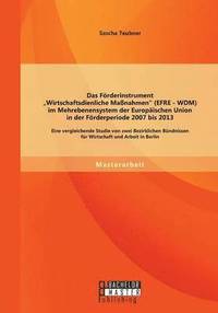 bokomslag Förderinstrument Wirtschaftsdienliche Maßnahmen (EFRE - WDM) im Mehrebenensystem der Europäischen Union in der Förderperiode 2007 bis 2013